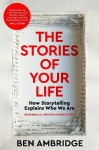 The Stories of Your Life: How Storytelling Explains Who We Are, The Stories of Your Life: How Storytelling Explains Who We Are