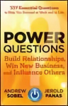 Power Questions: Build Relationships, Win New Business, and Influence Others