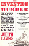 Invention of Murder: How the Victorians Revelled in Death and Detection and Created Modern Crime