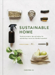 Sustainable Home: Practical projects, tips and advice for maintaining a more eco-friendly household New Edition, Volume 1