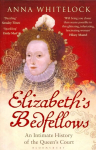 Elizabeth's Bedfellows: An Intimate History of the Queen's Court