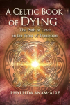 Celtic Book of Dying: The Path of Love in the Time of Transition 2nd Edition, Revised and Updated Edition