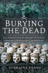 Burying the Dead: An Archaeological History of Burial Grounds, Graveyards and Cemeteries