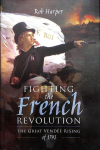 Fighting the French Revolution: The Great Vendee Rising of 1793