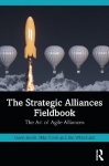 Strategic Alliances Fieldbook: The Art of Agile Alliances