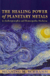 Healing Power of Planetary Metals in Anthroposophic and Homeopathic Medicine