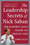 Leadership Secrets of Nick Saban: How Alabama's Coach Became the Greatest Ever