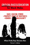 Critical Race and Education for Black Males: When Pretty Boys Become Men New edition