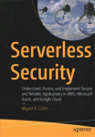 Serverless Security: Understand, Assess, and Implement Secure and Reliable Applications in AWS, Microsoft Azure, and Google Cloud 1st ed.