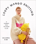 Loopy Mango Knitting: 34 Fashionable Pieces You Can Make in a Day: 34 Fashionable Pieces You Can Make in a Day