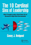 10 Cardinal Sins of Leadership: What Thought Leaders Must Never Do to Succeed in High-Risk Environments