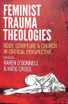 Feminist Trauma Theologies: Body, Scripture & Church in Critical Perspective