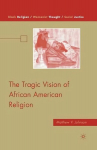 Tragic Vision of African American Religion 1st ed. 2010
