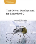 Test Driven Development for Embedded C: Building Hihg Quality Embedded Software