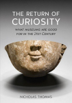 Return of Curiosity: What Museums are Good for in the Twenty-First Century