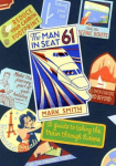 Man in Seat 61: the essential guide to train travel across Europe from the award-winning travel website Revised edition