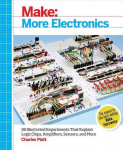 Make: More Electronics: Journey Deep into the World of Logic Chips, Amplifiers, Sensors, and Randomicity