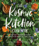 Kosmic Kitchen Cookbook: Everyday Herbalism and Recipes for Radical Wellness