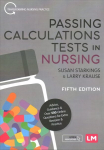 Passing Calculations Tests in Nursing: Advice, Guidance and Over 500 Online Questions for Extra Revision and Practice 5th Revised edition