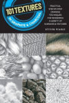 101 Textures in Graphite & Charcoal: Practical step-by-step drawing techniques for rendering a variety of surfaces & textures Second Edition, New Edition with new cover & price, new format