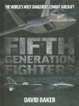 Fifth Generation Fighters: The World's Most Dangerous Combat Aircraft