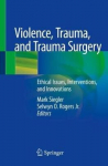Violence, Trauma, And Trauma Surgery: Ethical Issues, Interventions, And Innovations 1st ed 2020