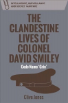 Clandestine Lives of Colonel David Smiley: Code Name 'Grin'