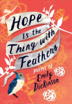 Hope is the Thing with Feathers: The Complete Poems of Emily Dickinson