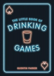 Little Book of Drinking Games: The Weirdest, Most-Fun and Best-Loved Party Games from Around the World