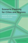 Scenario Planning for Cities and Regions - Managing and Envisioning Uncertain Futures: Managing and Envisioning Uncertain Futures