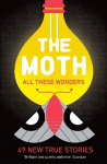 The Moth - All These Wonders: 49 new true stories Main