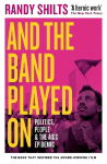 And the Band Played On: Politics, People, and the AIDS Epidemic Main - Classic Edition