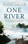One River: Explorations and Discoveries in the Amazon Rain Forest