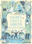 Faeries, Elves and Goblins: The Old Stories and fairy tales 2nd Revised edition