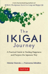 Ikigai Journey: A Practical Guide to Finding Happiness and Purpose the Japanese Way
