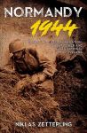 Normandy 1944: German Military Organization, Combat Power and Organizational Effectiveness Revised ed.