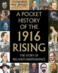 Pocket History of the 1916 Rising: The Story of Ireland's Independence