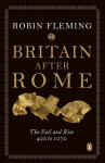 Britain After Rome: The Fall and Rise, 400 to 1070, Vol 2, Anglo-Saxon Britain