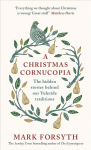 Christmas Cornucopia: The Hidden Stories Behind Our Yuletide Traditions