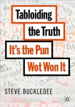 Tabloiding the Truth: It's the Pun Wot Won It 1st ed. 2020