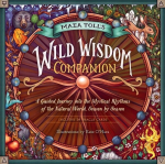 Maia Toll's Wild Wisdom Companion: A Guided Journey into the Mystical Rhythms of the Natural World, Season by Season: A Guided Journey to Connect with the Mystical Rhythms of the Natural World, Season by Season