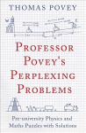 Professor Povey's Perplexing Problems: Pre-University Physics and Maths Puzzles with Solutions