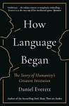 How Language Began: The Story of Humanity's Greatest Invention Main