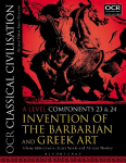 OCR Classical Civilisation A Level Components 23 and 24: Invention of the Barbarian and Greek Art, A level components 23 and 24, OCR Classical Civilisation A Level Components 23 and 24