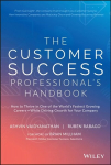 Customer Success Professional's Handbook - How to Thrive in One of the World's Fastest Growing Careers--While Driving Growth For Your Company