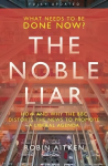 Noble Liar: How and why the BBC distorts the news to promote a liberal agenda