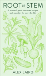 Root to Stem: A seasonal guide to natural recipes and remedies for everyday life
