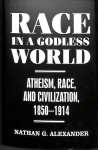 Race in a Godless World: Atheism, Race, and Civilization, 1850-1914