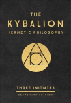 Kybalion: Centenary Edition: Hermetic Philosophy