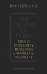 Death of Porn: Men of Integrity Building a World of Nobility